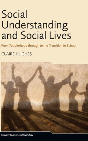 Social Understanding and Social Lives: From Toddlerhood through to the Transition to School