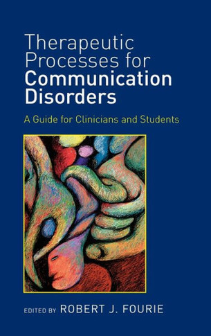 Therapeutic Processes for Communication Disorders: A Guide for Clinicians and Students