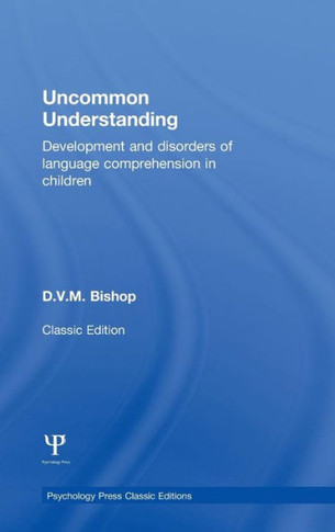 Uncommon Understanding (Classic Edition): Development and disorders of language comprehension in children