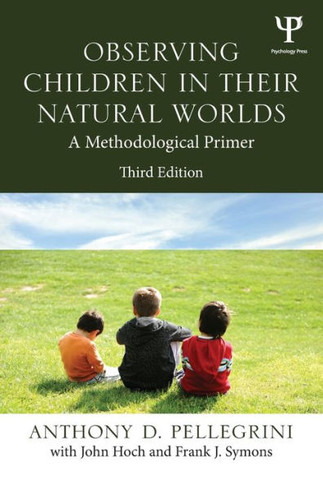 Observing Children in Their Natural Worlds: A Methodological Primer, Third Edition