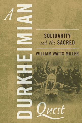 A Durkheimian Quest: Solidarity and the Sacred