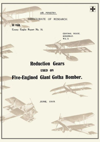 REDUCTION GEARS USED ON FIVE-ENGINED GIANT GOTHA BOMBER (ENEMY ENGINE REPORT NO.16), June 1919Reports on German Aircraft 10