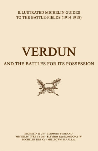 BYGONE PILGRIMAGE. VERDUN and the Battles for its Possession An Illustrated Guide to the Battlefields 1914-1918.