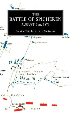 BATTLE OF SPICHERENA Study in Practical Tactics and War Training