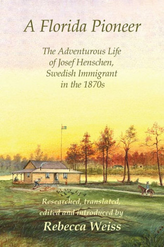 A Florida Pioneer, The adventurous life of Josef Henschen, Swedish immigrant in the 1870s