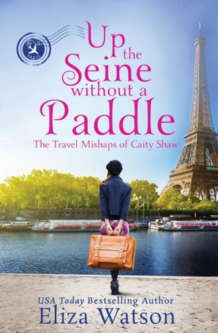Up The Seine Without A Paddle (The Travel Mishaps Of Caity Shaw)