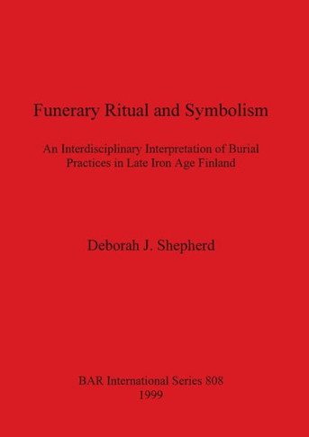 Funerary Ritual and Symbolism: An Interdisciplinary Interpretation of Burial Practices in Late Iron Age Finland