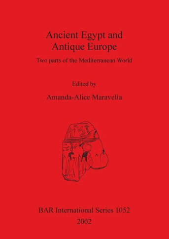 Ancient Egypt and Antique Europe: Two parts of the Mediterranean World. Papers from a session held at the European Association of Archaeologists Seven