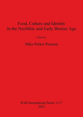 Food, Culture and Identity in the Neolithic and Early Bronze Age