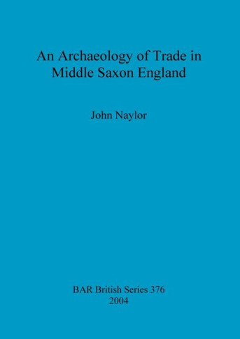 An Archaeology of Trade in Middle Saxon England