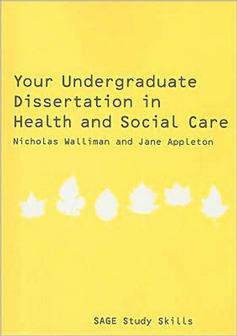 Your Undergraduate Dissertation in Health and Social Care: The Essential Guide for Success
