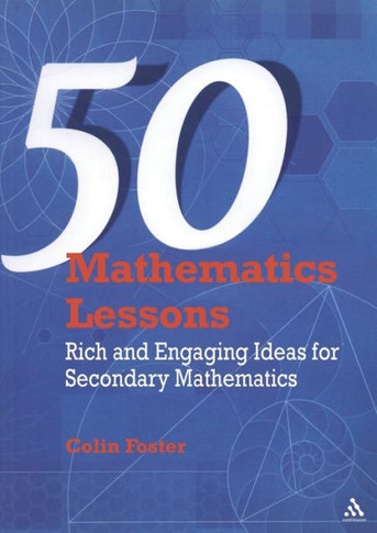 50 Mathematics Lessons: Rich and Engaging Ideas for Secondary Mathematics