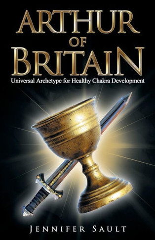 Arthur of Britain: Universal Archetype for Healthy Chakra Development