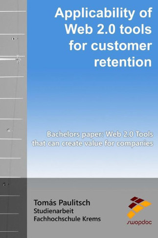 Applicability of Web 2.0 tools for customer retention: BACHELOR'S PAPER: Web 2.0 Tools that can create value for companies