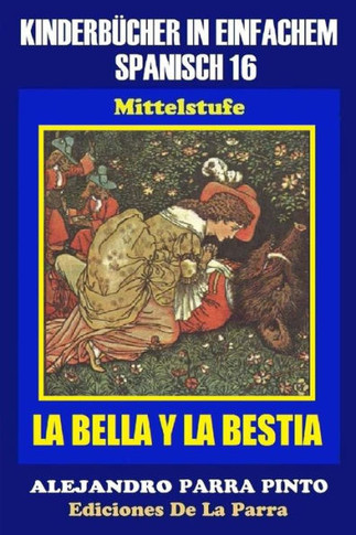 Kinderb?cher in einfachem Spanisch Band 16: La Bella Y La Bestia