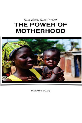 The Power Of Motherhood: Your Child, Your Product