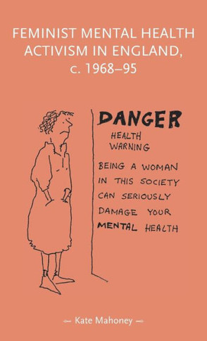 Feminist Mental Health Activism in England, C. 1968-95