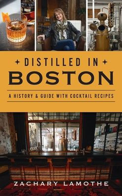 Distilled in Boston: A History & Guide with Cocktail Recipes