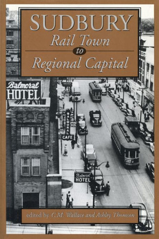 Sudbury: Rail Town to Regional Capital