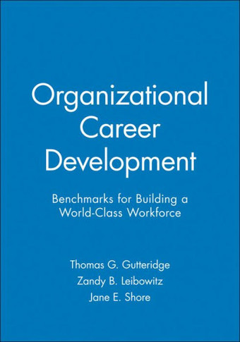 Organizational Career Development: Benchmarks for Building a World-Class Workforce