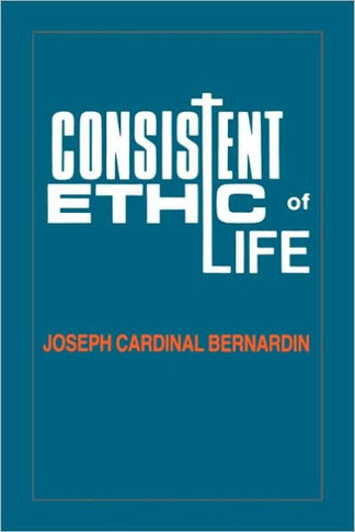 Consistent Ethic of Life: Joseph Cardinal Bernardin
