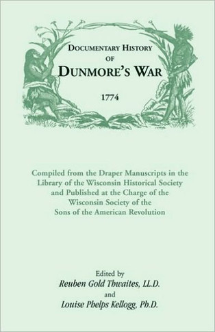 Documentary History of Dunmore's War, 1774: Compiled from the Draper Manuscripts in the Library of the Wisconsin Historical Society and Published at t