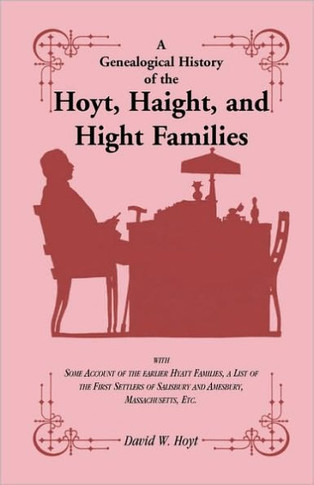 A Genealogical History of the Hoyt, Haight, and Hight Families: with Some Account of the earlier Hyatt Families, a List of the First Settlers of Salis