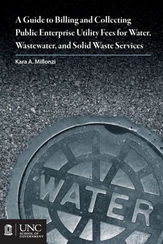 Guide to Billing and Collecting Public Enterprise Utility Fees for Water, Wastewater, and Solid Waste Services
