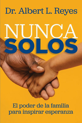 Nunca Solos: El Poder de la Familia Para Inspirar Esperanza