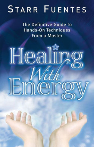 Healing with Energy: The Definitive Guide to Hands-On Techniques from a Master