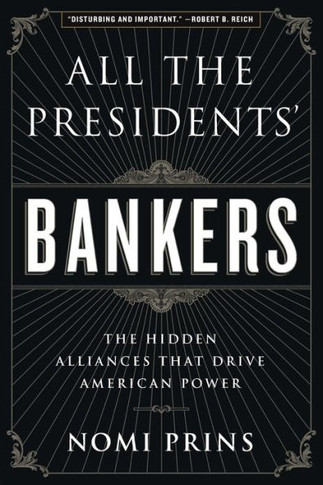 All the Presidents' Bankers: The Hidden Alliances That Drive American Power
