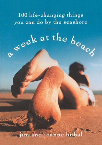A Week at the Beach: 100 Life-Changing Things You Can Do by the Seashore