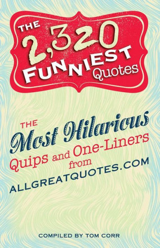 2,320 Funniest Quotes: The Most Hilarious Quips and One-Liners from Allgreatquotes.com