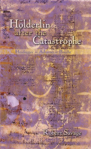 H?lderlin After the Catastrophe: Heidegger -- Adorno -- Brecht