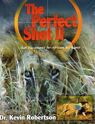 The Perfect Shot: A Complete Revision of the Shot Placement for African Big Game