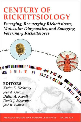 Century of Rickettsiology: Emerging, Reemerging Rickettsioses, Molecular Diagnostics, and Emerging Veterinary Rickettsioses, Volume 1078
