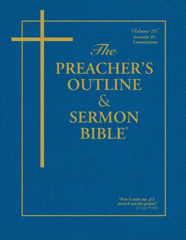 The Preacher's Outline & Sermon Bible: Jeremiah (30-52) & Lamentations: King James Version