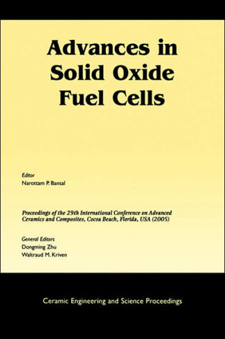 Advances in Solid Oxide Fuel Cells: A Collection of Papers Presented at the 29th International Conference on Advanced Ceramics and Composites, Jan 23-