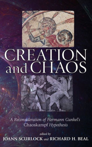 Creation and Chaos: A Reconsideration of Hermann Gunkel's Chaoskampf Hypothesis