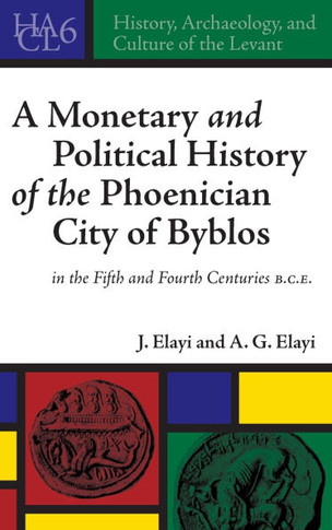 A Monetary and Political History of the Phoenician City of Byblos in the Fifth and Fourth Centuries B.C.E.