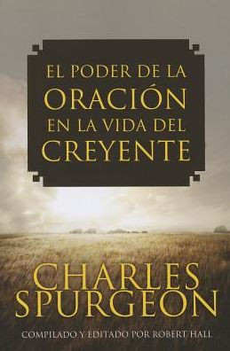El Poder de la Oracion en la Vida del Creyente