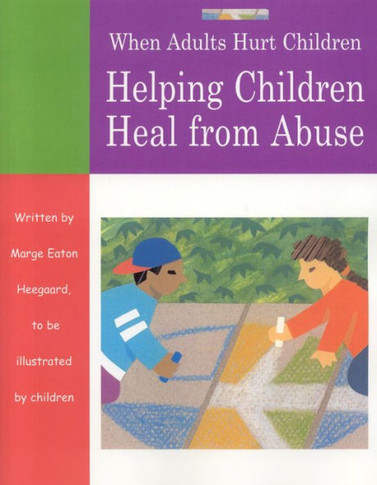 When Adults Hurt Children: Helping Children Heal from Abuse