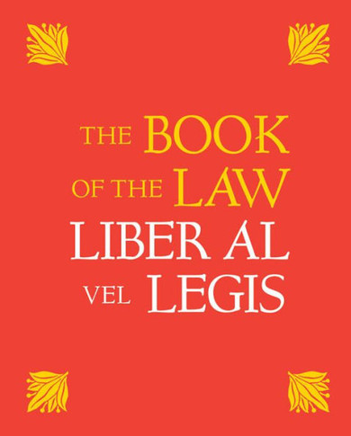 The Book of the Law: Liber Al Vel Legis: With a Facsimile of the Manuscript as Received by Aleister and Rose Edith Crowley on April 8, 9, 10, 1904