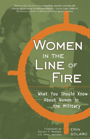 Women in the Line of Fire: What You Should Know about Women in the Military