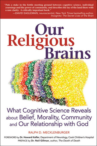 Our Religious Brains: What Cognitive Science Reveals about Belief, Morality, Community and Our Relationship with God