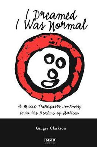 I Dreamed I Was Normal: A Music Therapist's Journey Into the Realms of Autism