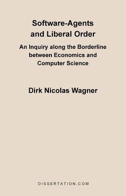 Software-Agents and Liberal Order: An Inquiry Along the Borderline Between Economics and Computer Science