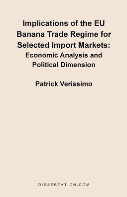 Implications of the EU Banana Trade Regime for Selected Import Markets: Economic Analysis and Political Dimension
