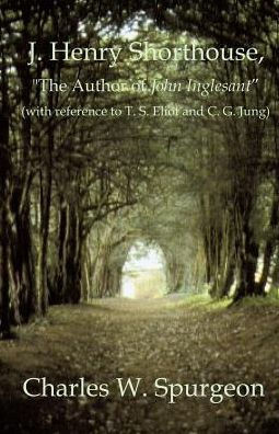 J. Henry Shorthouse, ""The Author of John Inglesant"" (with reference to T. S. Eliot and C. G. Jung)