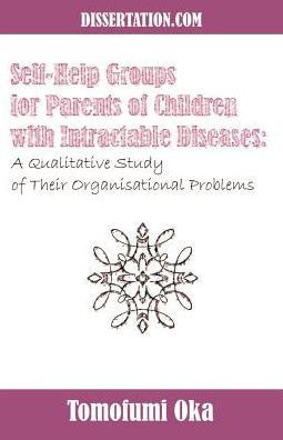 Self-Help Groups for Parents of Children with Intractable Diseases: A Qualitative Study of Their Organisational Problems